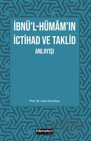 İbnü'l- Hümam'ın İctihad ve Taklit Anlayışı – Sabri Erturhan – Hikmetevi Yayınları kitap kapağı