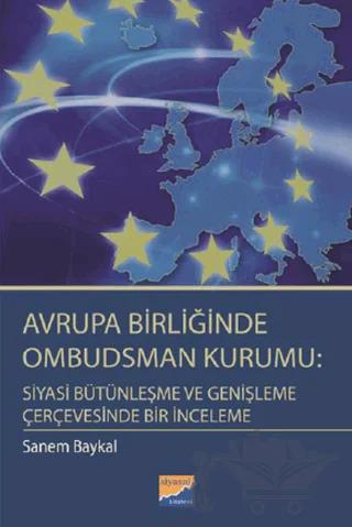 Avrupa Birliğinde Ombudsman Kurumu: Siyasi Bütünleşme ve Genişleme Çerçevesinde Bir İnceleme