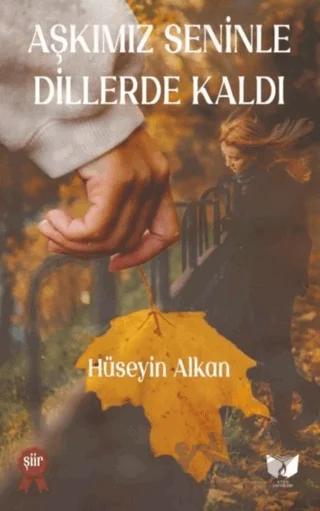 Aşkımız Seninle Dillerde Kaldı – Hüseyin Alkan – Ateş Yayınları kitap kapağı