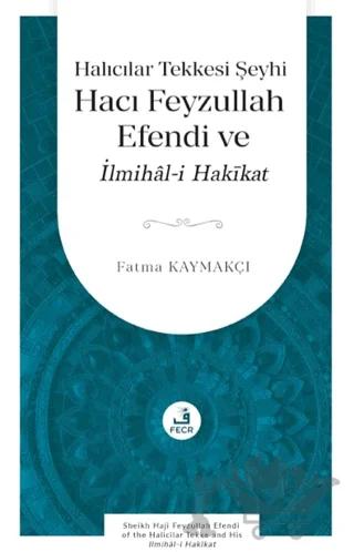 Halıcılar Tekkesi Şeyhi Hacı Feyzullah Efendi ve İlmihâl-i Hakīkat