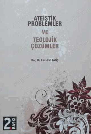 Ateistik Problemler ve Teolojik Çözümler