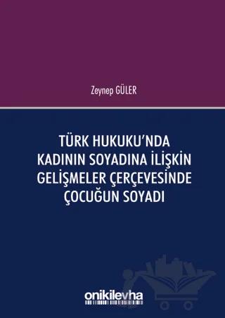 Türk Hukuku'nda Kadının Soyadına İlişkin Gelişmeler Çerçevesinde Çocuğun Soyadı