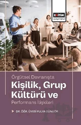 Örgütsel Davranışta Kişilik, Grup Kültürü ve Performans İlişkileri