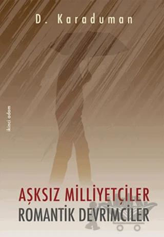Aşksız Milliyetçiler Romantik Devrimciler – D. Karaduman – İkinci Adam Yayınları kitap kapağı