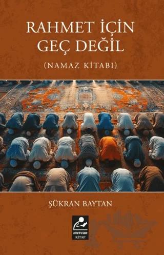 Rahmet İçin Geç Değil (Namaz Kitabı)