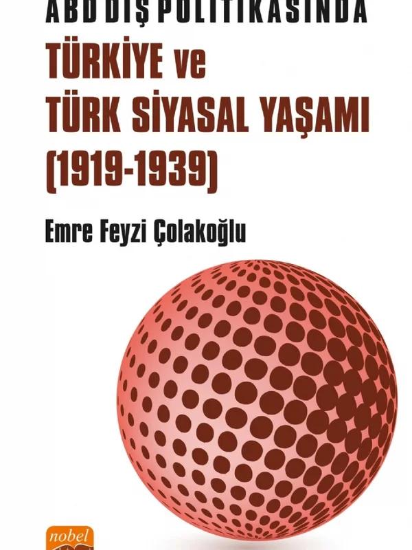 ABD Dış Politikasında Türkiye ve Türk Siyasal Yaşamı (1919-1939)
