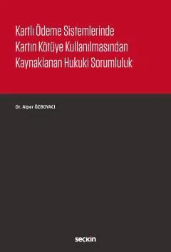 Kartlı Ödeme Sistemlerinde Kartın Kötüye Kullanılmasından Kaynaklanan Hukuki Sorumluluk