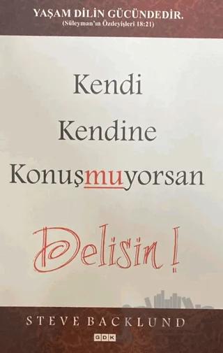 Kendi Kendine Konuşmuyorsan Delisin!