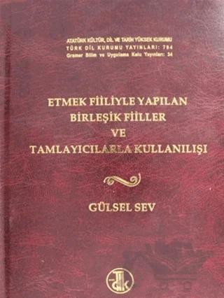 Etmek Fiiliyle Yapılan Birleşik Fiiller ve Tamlayıcılarla Kullanılışı (Ciltli)