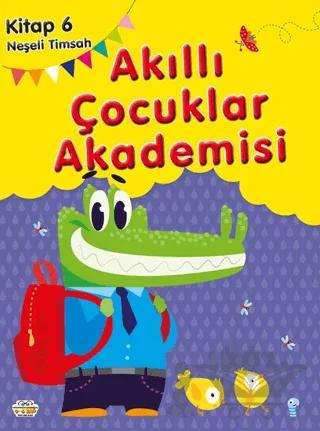 Neşeli Timsah Akıllı Çocuklar Akademisi – Kolektif – 0-6 Yaş Yayınları kitap kapağı