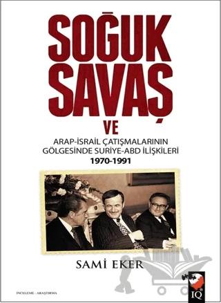 Soğuk Savaş ve Arap- İsrail Çatışmalarının Gölgesinde Suriye-ABD İlişkileri (1970-1991)