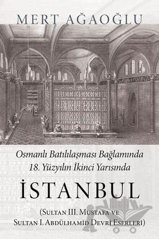 Osmanlı Batılılaşması Bağlamında 18.Yüzyılın İkinci Yarısında İstanbul