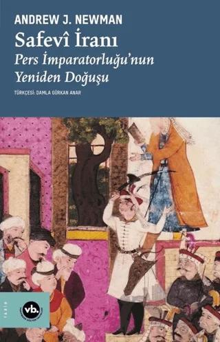Safevi İranı: Pers İmparatorluğu'nun Yeniden Doğuşu