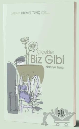 Çiçekler Biz Gibi