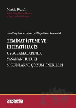 Güncel Yargı Kararları Işığında (6183 Sayılı Kanun Kapsamında) Teminat İsteme ve İhtiyati Haciz Uygulamalarında Yaşanan Hukuki Sorunlar ve Çözüm Önerileri