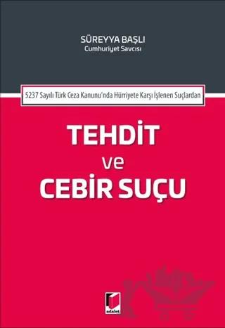 5237 Sayılı Türk Ceza Kanununda Hürriyete Karşı İşlenen Suçlardan Tehdit ve Cebir Suçu