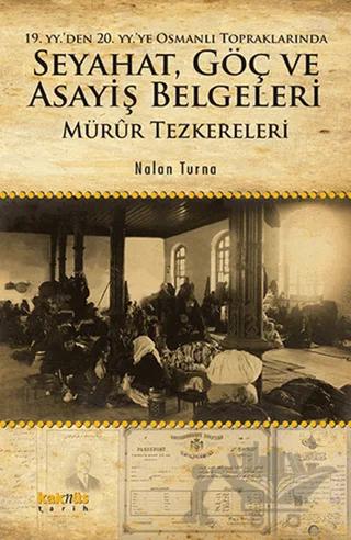 19. YY.'den 20. YY.'ye Osmanlı Topraklarında Seyahat, Göç ve Asayiş Belgeleri