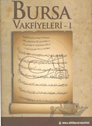Bursa Vakfiyeleri 1 – Kolektif – Bursa Büyükşehir Belediyesi kitap kapağı