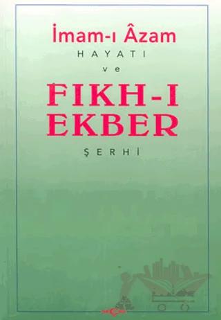 İmam-ı Azam: Hayatı ve Fıkh-ı Ekber Şerhi