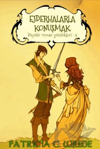 Ejderhalarla Konuşmak - Büyülü Orman Günlükleri 4