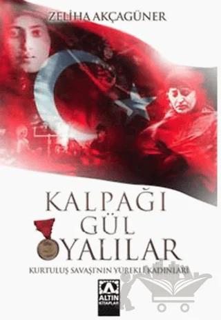 Kalpağı Gül Oyalılar Kurtuluş Savaşı’nın Yürekli Kadınları