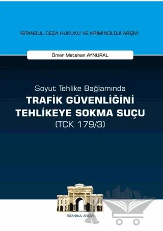 Soyut Tehlike Bağlamında Trafik Güvenliğini Tehlikeye Sokma Suçu ( TCK 179/3)