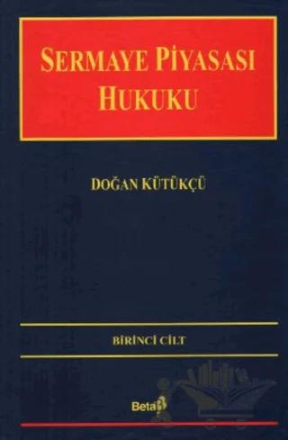 Sermaye Piyasası Hukuku Cilt: 1 – Doğan Kütükçü – Beta Yayınevi kitap kapağı
