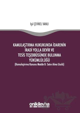 Kamulaştırma Hukukunda İdarenin İradi Yolla Devir ve Tesis Teşebbüsünde Bulunma Yükümlülüğü