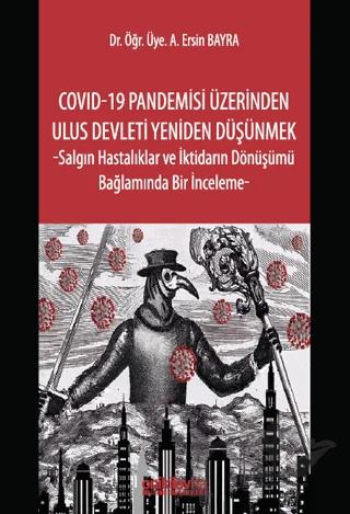 COVID-19 Pandemisi Üzerinden Ulus Devleti Yeniden Düşünmek -Salgın Hastalıklar ve İktidarın Dönüşümü Bağlamında Bir İnceleme