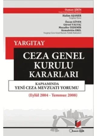 Yargıtay Ceza Genel Kurulu Kararları Kapsamında Yeni Ceza Mevzuatı Yorumu ( Eylül 2004 - Temmuz 2008 )