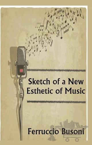 Sketch of a New Esthetic of Music