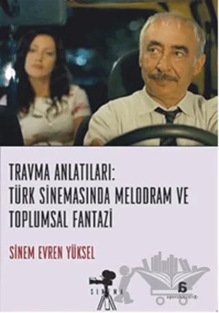 Travma Anlatıları: Türk Sinemasında Melodram ve Toplumsal Fantazi