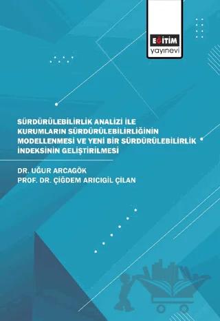 Sürdürülebilirlik Analizi İle Kurumların Sürdürülebilirliğinin Modellenmesi ve Yeni Bir Sürdürülebilirlik İndeksinin Geliştirilmesi