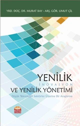 YENİLİK (İNOVASYON) VE YENİLİK YÖNETİMİ Düşük Teknolojili Sektörler Üzerine Bir Araştırma