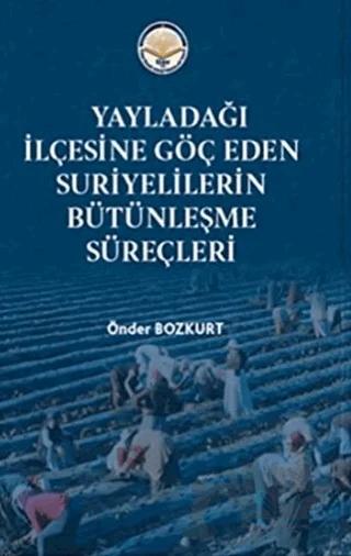 Yayladağı İlçesine Göç Eden Suriyelilerin Bütünleşme Süreçleri