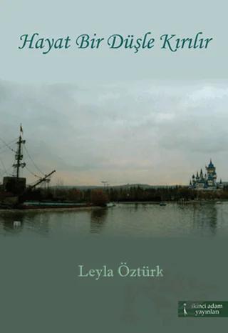 Hayat Bir Düşle Kırılır – Leyla Öztürk – İkinci Adam Yayınları kitap kapağı