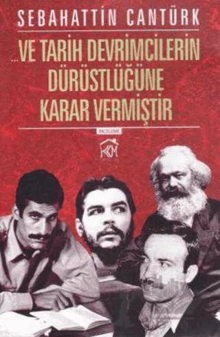 Ve Tarih Devrimcilerin Dürüstlüğüne Karar Vermiştir – Sebahattin Cantürk – Kurgu Kültür Merkezi kitap kapağı