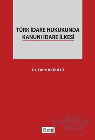 Türk İdare Hukukunda Kanuni İdare İlkesi