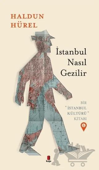 İstanbul Nasıl Gezilir - Bir İstanbul Kültürü Kitabı 6