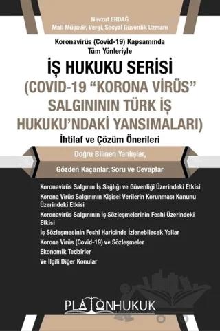 Koronavirüs (Covid -19) Kapsamında Tüm Yönleriyle İş Hukuku Serisi (Covid-19 "Korona Virüs" Salgınının Türk İş Hukuku'naki Yansımaları) İhtilaf ve Çözüm Önerileri