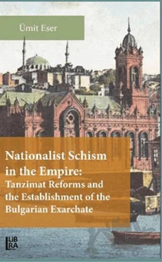 Nationalist Schism in the Empire: Tanzimat Reforms and the Establishment of the Bulgarian Exarchate