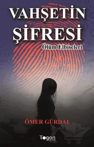 Vahşetin Şifresi – Ömer Gürdal – Togan Yayıncılık kitap kapağı