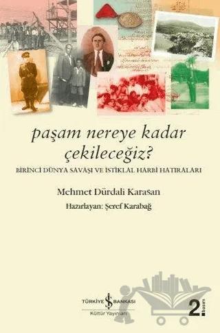 Paşam Nereye Kadar Çekileceğiz? - Birinci Dünya Savaşı ve İstiklal Harbi Hatıraları