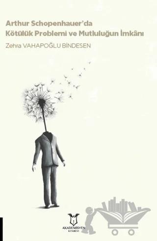 Arthur Schopenhauer’da Kötülük Problemi ve Mutluluğun İmkanı