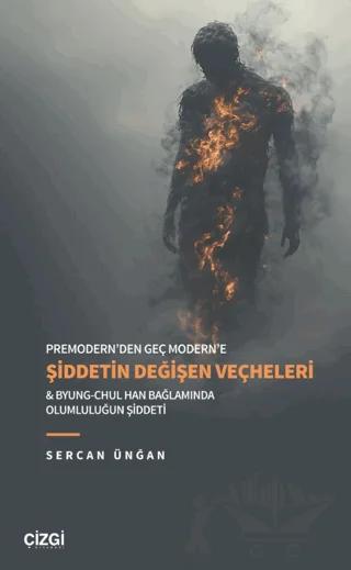 Premodern’den Geç Modern’e Şiddetin Değişen Veçheleri & Byung-Chul Han Bağlamında Olumluluğun Şiddeti