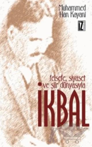 Felsefe Siyaset ve Şiir Dünyasıyla İkbal