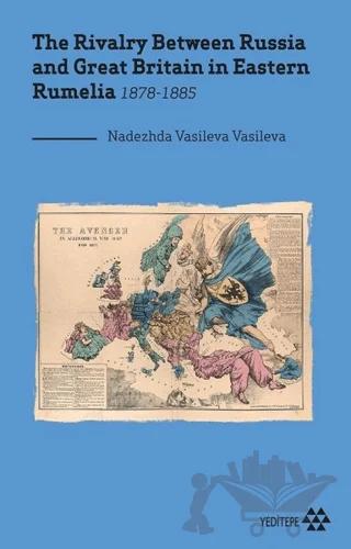 The Rivalry Between Russia and Great Britain in Eastern Rumelia 1878-1885 – Nadezhda Vasileva Vasileva – Yeditepe Yayınevi kitap kapağı