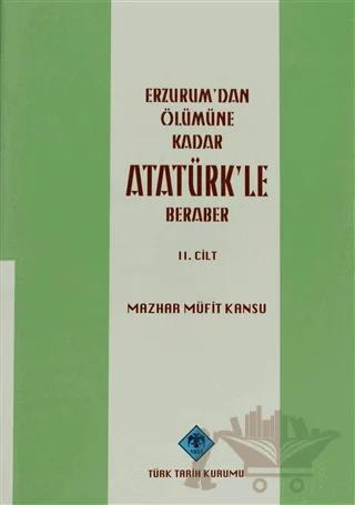 Erzurum'dan Ölümüne Kadar Atatürk'le Beraber Cilt: 2