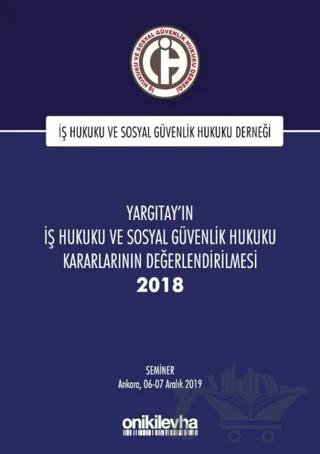 Yargıtay'ın İş Hukuku ve Sosyal Güvenlik Hukuku Kararlarının Değerlendirilmesi Semineri 2018