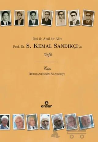 İlmi İle Amil Bir Alim Prof. Dr. S. Kemal Sandıkçı'ya Vefa